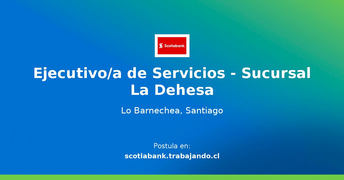 Ejecutivo/a de Servicios Sucursal La Dehesa Oferta de Trabajo en