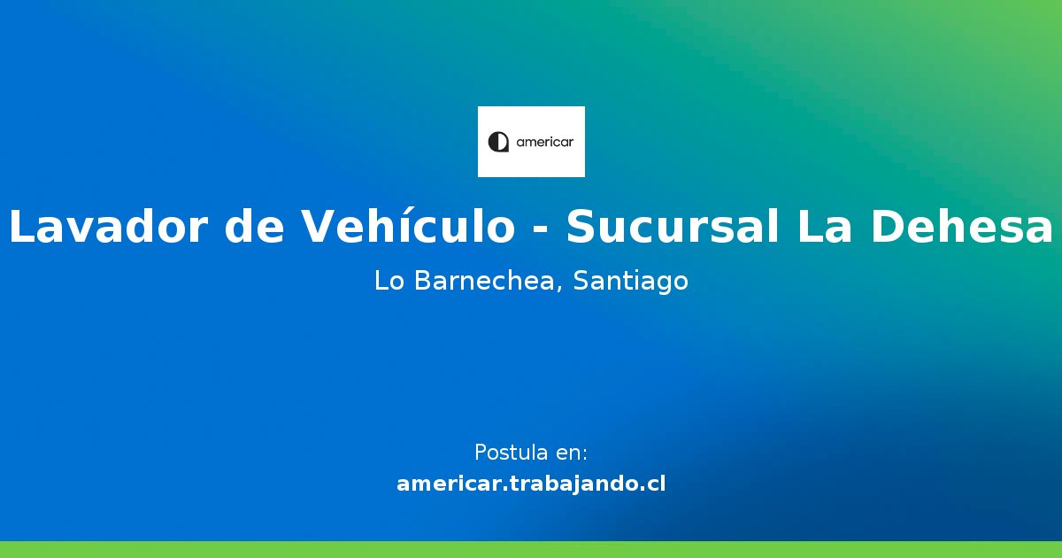 Lavador de Vehículo Sucursal La Dehesa Oferta de Trabajo en