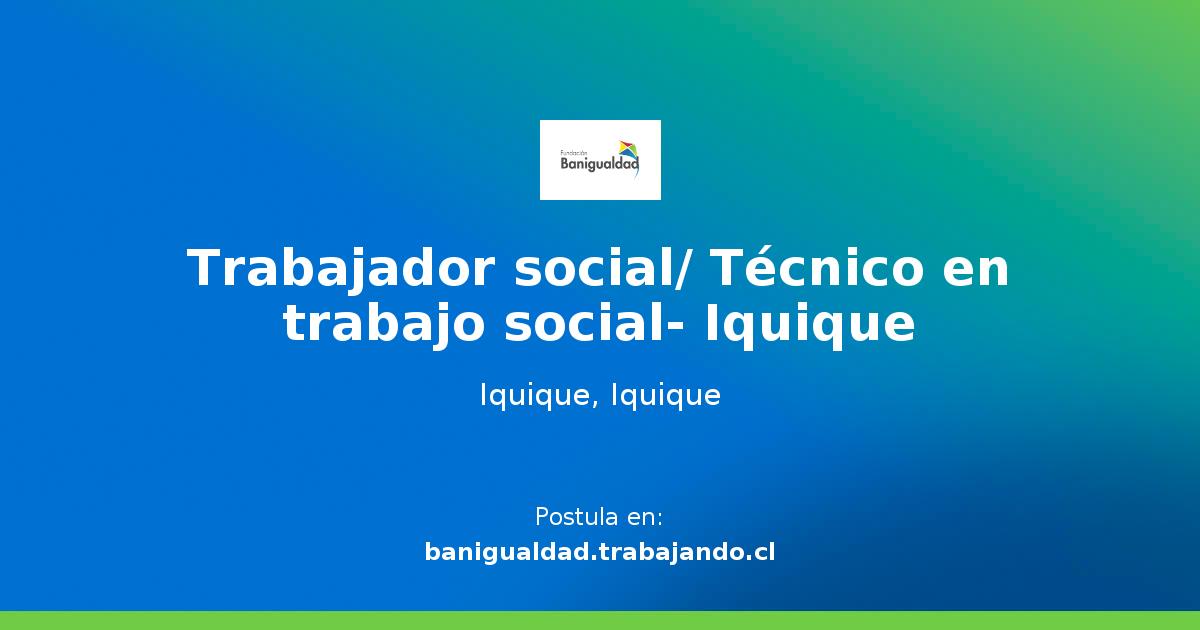 Trabajador social/ Técnico en trabajo social- Iquique - Trabajando.com